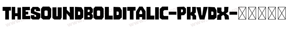 TheSoundBoldItalic-PKVDx字体转换 TheSoundBoldItalic-PKVDx字体转换