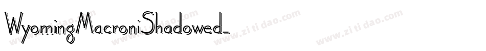 WyomingMacroniShadowed字体转换