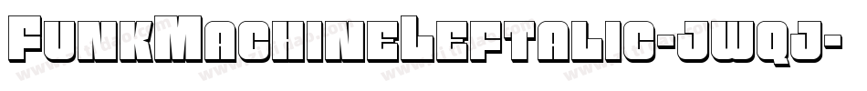 FunkMachineLeftalic-jwqj字体转换 FunkMachineLeftalic-jwqj字体转换