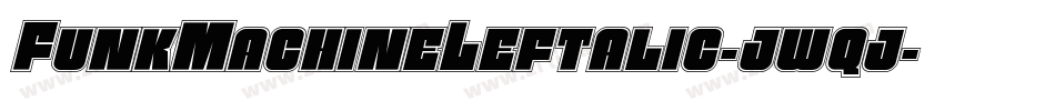 FunkMachineLeftalic-jwqj字体转换 FunkMachineLeftalic-jwqj字体转换