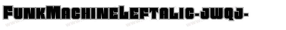FunkMachineLeftalic-jwqj字体转换 FunkMachineLeftalic-jwqj字体转换