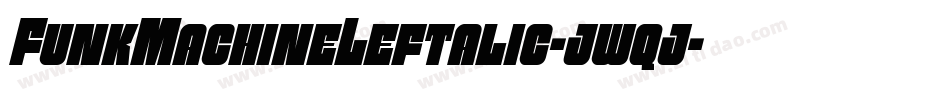 FunkMachineLeftalic-jwqj字体转换 FunkMachineLeftalic-jwqj字体转换