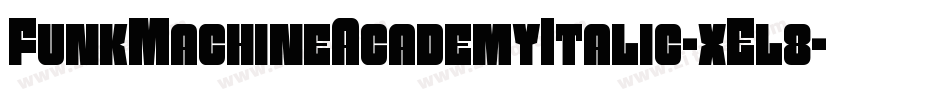 FunkMachineAcademyItalic-xEl8字体转换 FunkMachineAcademyItalic-xEl8字体转换