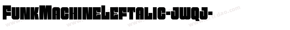 FunkMachineLeftalic-jwqj字体转换 FunkMachineLeftalic-jwqj字体转换
