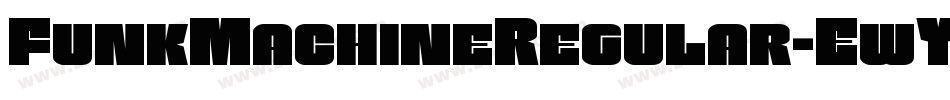 FunkMachineRegular-EwY4字体转换 FunkMachineRegular-EwY4字体转换