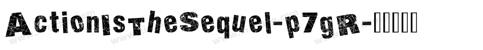 ActionIsTheSequel-p7gR字体转换 ActionIsTheSequel-p7gR字体转换