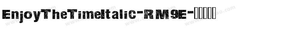 EnjoyTheTimeItalic-RM9E字体转换