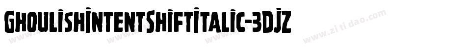 GhoulishIntentShiftItalic-3DJZ字体转换 GhoulishIntentShiftItalic-3DJZ字体转换