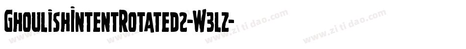 GhoulishIntentRotated2-W3lz字体转换 GhoulishIntentRotated2-W3lz字体转换