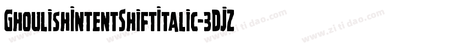GhoulishIntentShiftItalic-3DJZ字体转换 GhoulishIntentShiftItalic-3DJZ字体转换