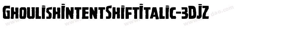GhoulishIntentShiftItalic-3DJZ字体转换 GhoulishIntentShiftItalic-3DJZ字体转换