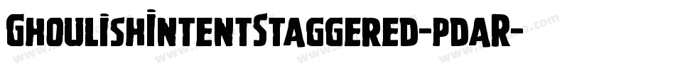 GhoulishIntentStaggered-pdaR字体转换 GhoulishIntentStaggered-pdaR字体转换