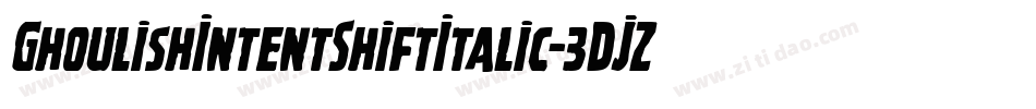 GhoulishIntentShiftItalic-3DJZ字体转换 GhoulishIntentShiftItalic-3DJZ字体转换