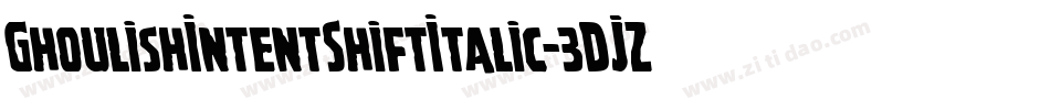 GhoulishIntentShiftItalic-3DJZ字体转换 GhoulishIntentShiftItalic-3DJZ字体转换