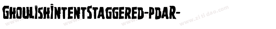 GhoulishIntentStaggered-pdaR字体转换 GhoulishIntentStaggered-pdaR字体转换