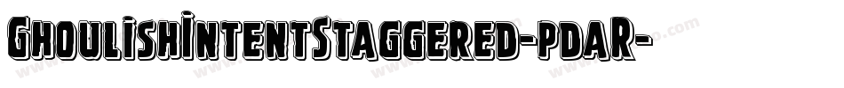 GhoulishIntentStaggered-pdaR字体转换 GhoulishIntentStaggered-pdaR字体转换