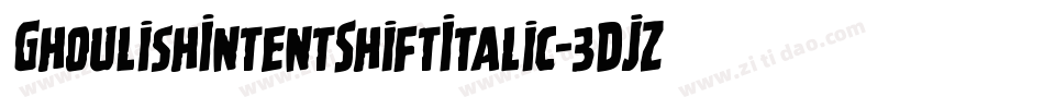 GhoulishIntentShiftItalic-3DJZ字体转换 GhoulishIntentShiftItalic-3DJZ字体转换