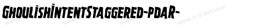 GhoulishIntentStaggered-pdaR字体转换 GhoulishIntentStaggered-pdaR字体转换