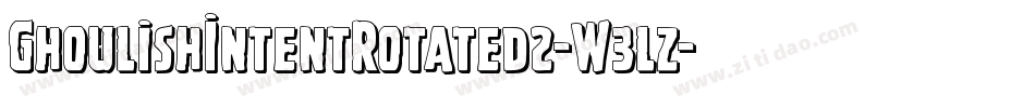 GhoulishIntentRotated2-W3lz字体转换 GhoulishIntentRotated2-W3lz字体转换
