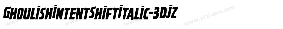 GhoulishIntentShiftItalic-3DJZ字体转换 GhoulishIntentShiftItalic-3DJZ字体转换