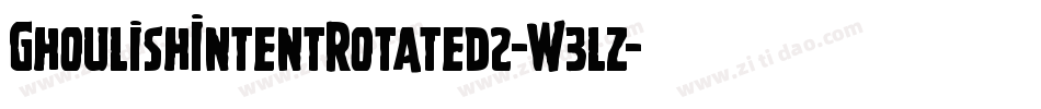 GhoulishIntentRotated2-W3lz字体转换 GhoulishIntentRotated2-W3lz字体转换