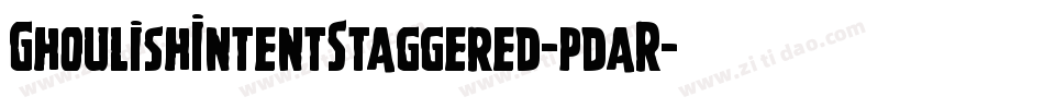 GhoulishIntentStaggered-pdaR字体转换 GhoulishIntentStaggered-pdaR字体转换