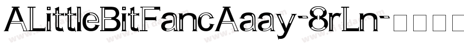 ALittleBitFancAaay-8rLn字体转换