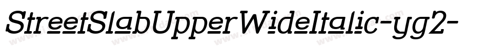 StreetSlabUpperWideItalic-yg2字体转换