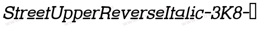 StreetUpperReverseItalic-3K8字体转换 StreetUpperReverseItalic-3K8字体转换