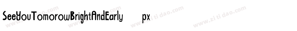 SeeYouTomorowBrightAndEarly-pxLR字体转换