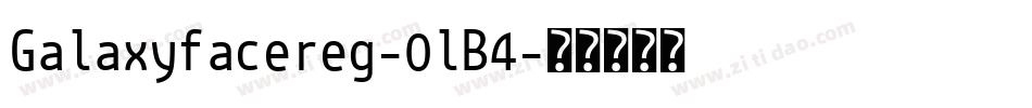 Galaxyfacereg-0lB4字体转换