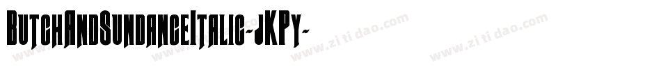 ButchAndSundanceItalic-jKPy字体转换 ButchAndSundanceItalic-jKPy字体转换