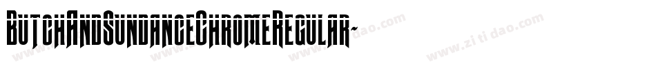 ButchAndSundanceChromeRegular-xeYO字体转换