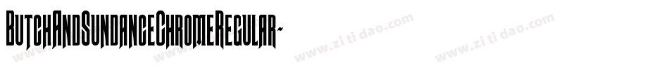 ButchAndSundanceChromeRegular-xeYO字体转换