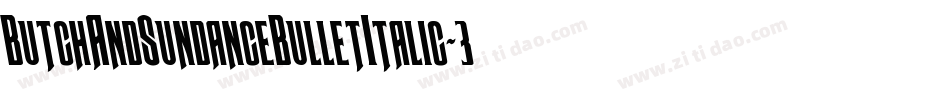 ButchAndSundanceBulletItalic-3DKM字体转换