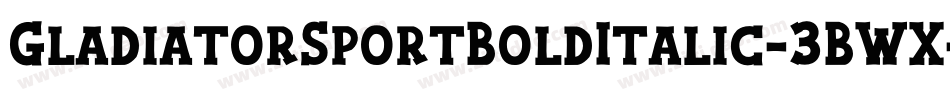 GladiatorSportBoldItalic-3BWX字体转换