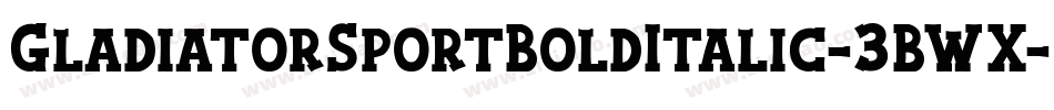 GladiatorSportBoldItalic-3BWX字体转换
