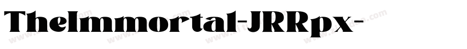 TheImmortal-JRRpx字体转换 TheImmortal-JRRpx字体转换