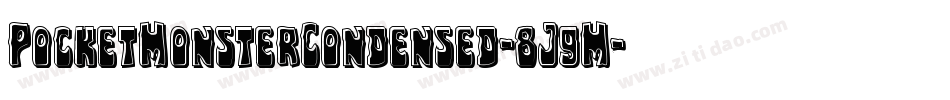 PocketMonsterCondensed-8J9M字体转换 PocketMonsterCondensed-8J9M字体转换