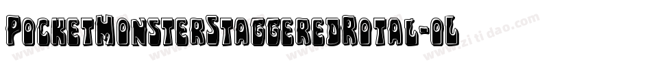 PocketMonsterStaggeredRotal-oL8q字体转换 PocketMonsterStaggeredRotal-oL8q字体转换