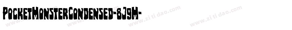 PocketMonsterCondensed-8J9M字体转换 PocketMonsterCondensed-8J9M字体转换
