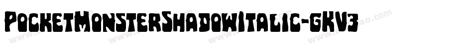 PocketMonsterShadowItalic-gKV3字体转换