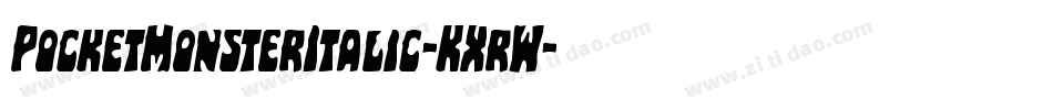 PocketMonsterItalic-KXrW字体转换 PocketMonsterItalic-KXrW字体转换