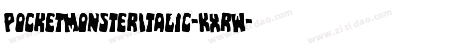 PocketMonsterItalic-KXrW字体转换 PocketMonsterItalic-KXrW字体转换