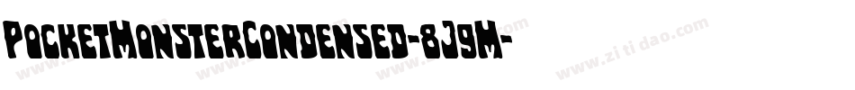 PocketMonsterCondensed-8J9M字体转换 PocketMonsterCondensed-8J9M字体转换