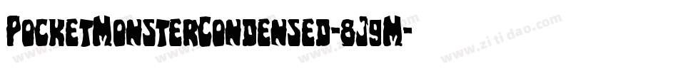 PocketMonsterCondensed-8J9M字体转换 PocketMonsterCondensed-8J9M字体转换