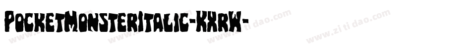 PocketMonsterItalic-KXrW字体转换 PocketMonsterItalic-KXrW字体转换