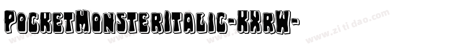 PocketMonsterItalic-KXrW字体转换 PocketMonsterItalic-KXrW字体转换