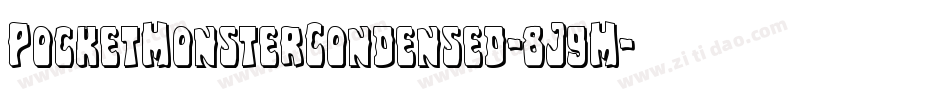 PocketMonsterCondensed-8J9M字体转换 PocketMonsterCondensed-8J9M字体转换