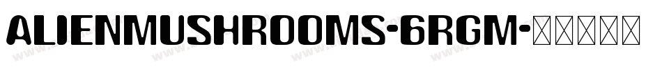 AlienMushrooms-6rgM字体转换